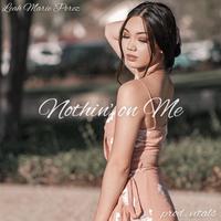 Nothin' on Me by Leah Marie Perez