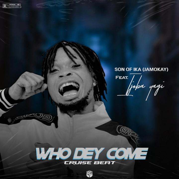 Son of Ika - Who dey come (cruise beat)