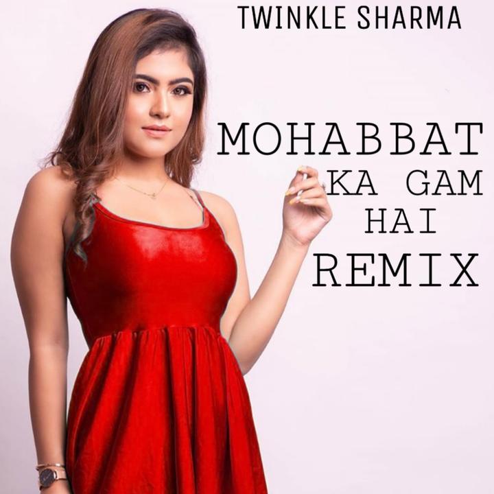 Twinkle Sharma - Mohabbat Ka Gam Hai - Remix