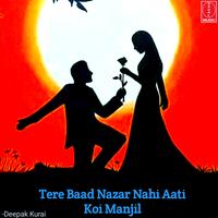 Tere Baad Nazar Nhi Aati Koi Manjil by Deepak Kurai