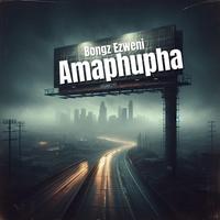 Amaphupha by Bongz Ezweni