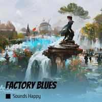 Factory Blues by sounds happy