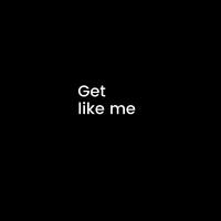 GET LIKE ME by Zey0